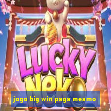 jogo big win paga mesmo